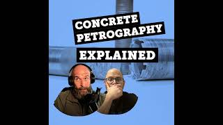 EP #118: Concrete Petrography Explained