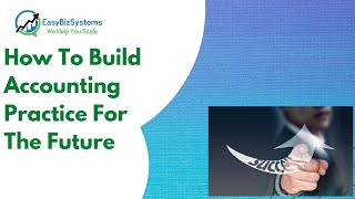 🆕Accounting Practice: How to Build It For The Future. Must See!