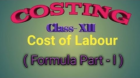 Costing Class XII -  Cost of Labour:  (Formula Part -l)