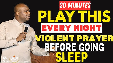 [BEFORE SLEEP] PLAY THIS POWERFUL VIOLENT PRAYER AGAINST WITCHCRAFT & CURSES - Apostle Joshua Selman