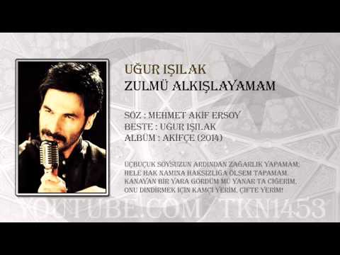 UĞUR IŞILAK - ZULMÜ ALKIŞLAYAMAM