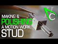 Making & Polishing A Motion Work Stud