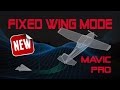 DJI Mavic Pro / Platinum - Fixed Wing Mode - Fly like a plane!