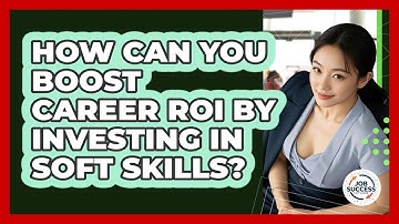 How Can You Boost Career ROI By Investing In Soft Skills? - Job Success Network