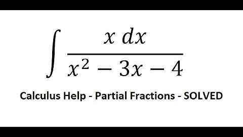 Calculus Help: Integral of ∫ (x dx)/(x^2-3x-4) - Integration by partial fraction - Techniques