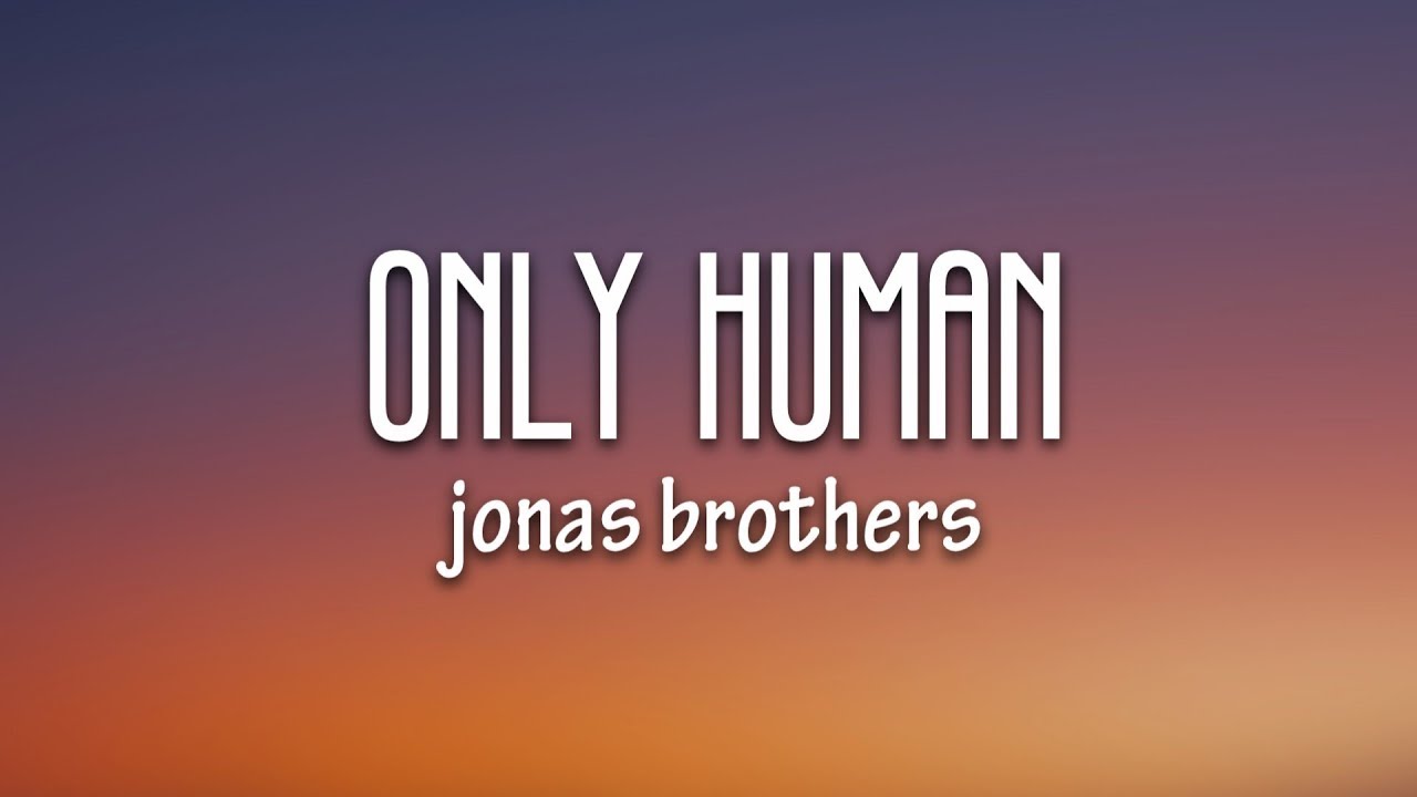 Jonas Brothers - Only Human (Lyrics) - YouTube