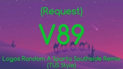 (Request)Logos Random A Sparta Southside Remix V89(Ft.Percussion/TUS Style)