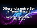 Diferencia entre Ser y Tener Pareja