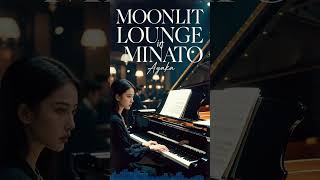 Moonlight Lounge in Minato by Ayaka #Ayaka #Jazz #Piano #JazzPiano #JapaneseJazz