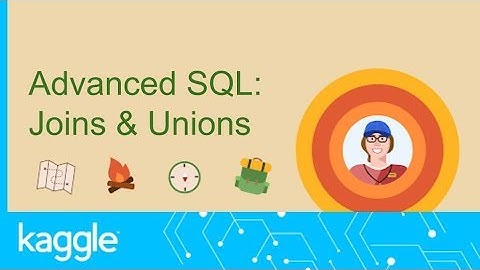 SQL Summer Camp: Joins & Unions | Kaggle