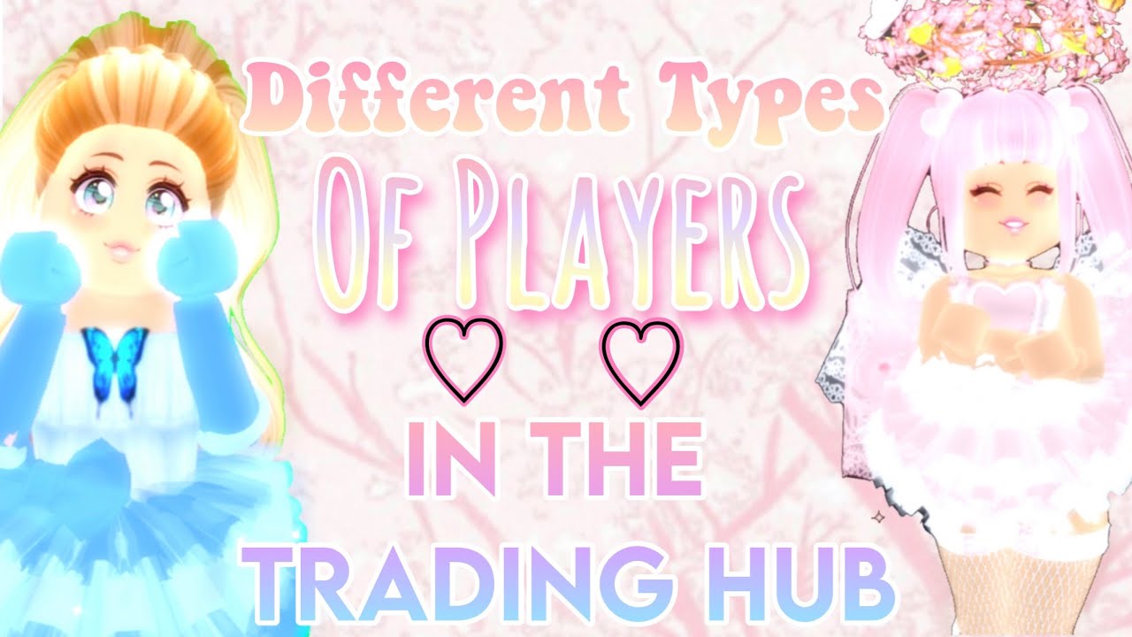 Different Types Of Player In The Trading Hub | Royale High!! - YouTube