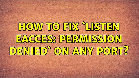 How to fix `listen EACCES: permission denied` on any port? (8 Solutions!!)