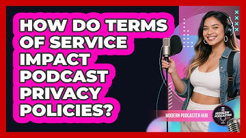 How Do Terms Of Service Impact Podcast Privacy Policies? - Modern Podcaster Hub