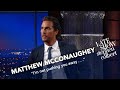 Matthew McConaughey Has Stephen's Old Sketches Memorized