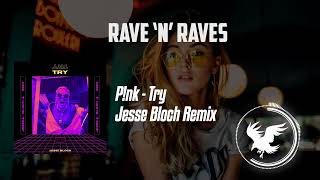 P!nk - Try (Jesse Bloch Remix) | Rave 'N' Raves