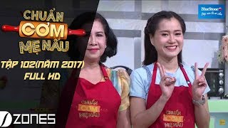Chuẩn cơm mẹ nấu I Tập 102 Full HD: Lâm Vỹ Dạ - Thanh Tân (02/7/2017)