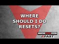Where Should I Do Resets?
