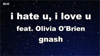 Karaoke♬ i hate u, i love u (feat. Olivia O'Brien)  - gnash 【No Guide Melody】 Instrumental