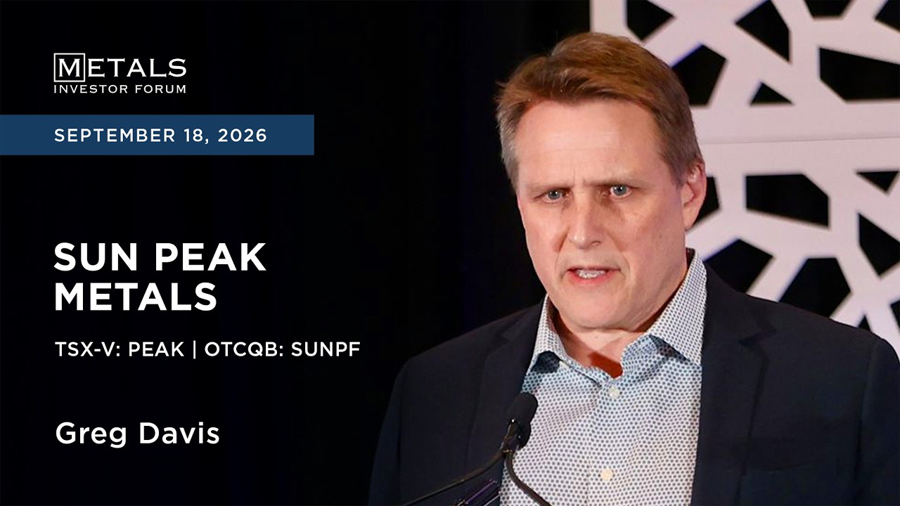 Greg Davis of Sun Peak Metals presents at Metals Investor Forum in Vancouver | Sep 2026