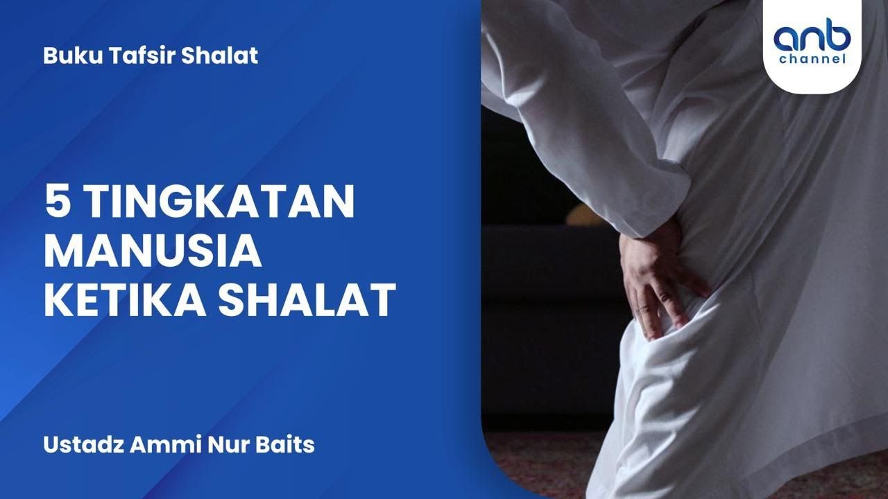 5 Tingkatan Manusia Ketika Shalat | Ustadz Ammi Nur Baits