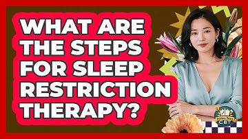 What Are The Steps For Sleep Restriction Therapy?