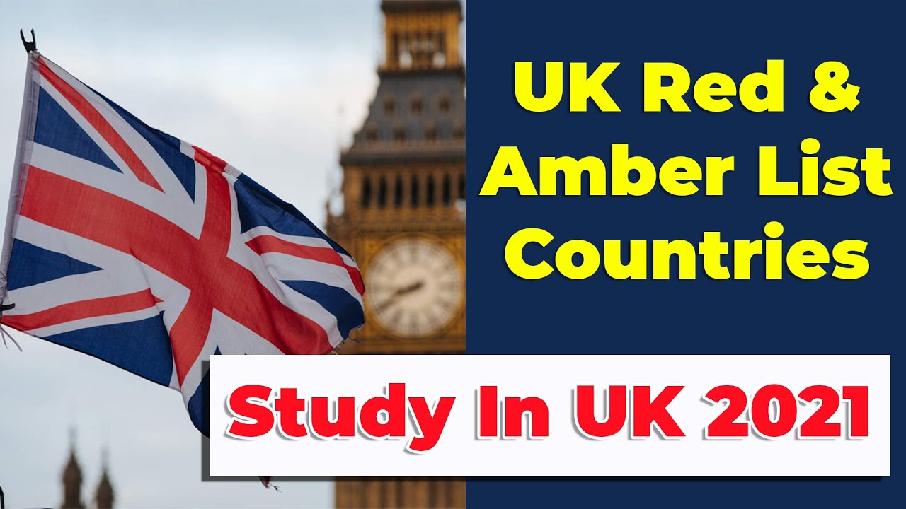 UK Red & Amber List Countries - New Rules | Study In UK Student Visa ...