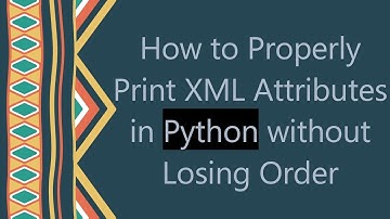 How to Properly Print XML Attributes in Python without Losing Order