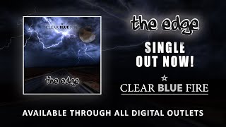 Clear Blue Fire - THE EDGE - (OFFICIAL AUDIO)