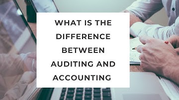 What is the Difference between Auditing and Accounting