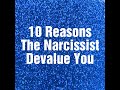 Ten Reasons the Narcissist Devalues You