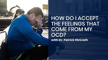 How do I accept the feelings that come from my OCD?