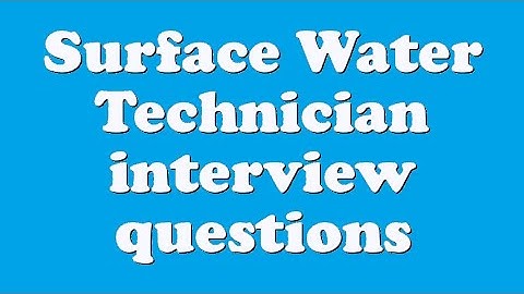 Surface Water Technician interview questions