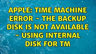 Apple: Time Machine error - The backup disk is not available - Using internal disk for TM
