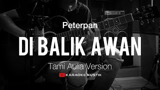 Peterpan - Di Balik Awan (Akustik Karaoke) Tami Aulia Version