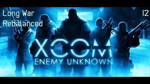 XCOM: Long War Rebalanced - Part 12