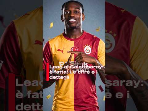 Video Leao al Galatasaray: è fatta! Le cifre e i dettagli