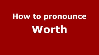 How to pronounce Worth (English/UK) - PronounceNames.com