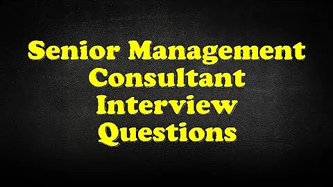 Senior Management Consultant Interview Questions