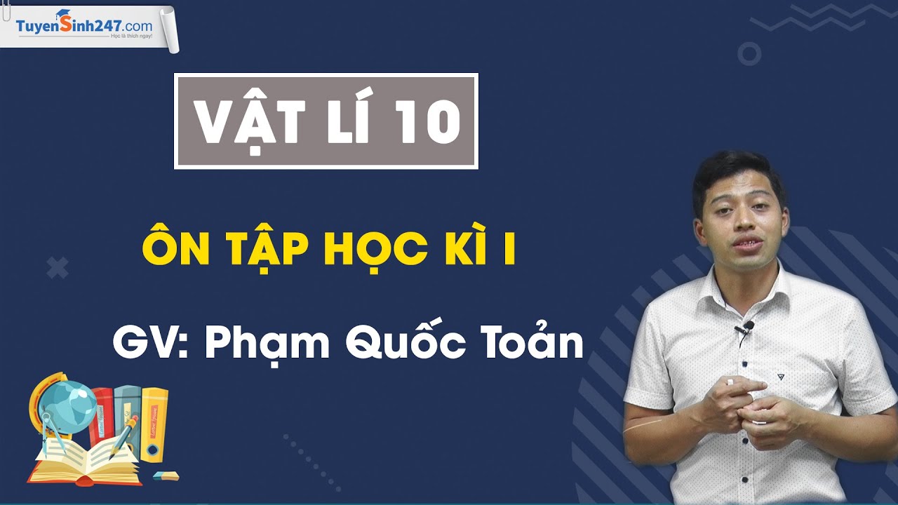 Đề thi vật lý lớp 10 học kì 1 | Ôn tập học kì I – Vật lí 10 – Thầy Phạm Quốc Toản