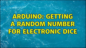 Arduino: Getting a random number for electronic dice (2 Solutions!!)