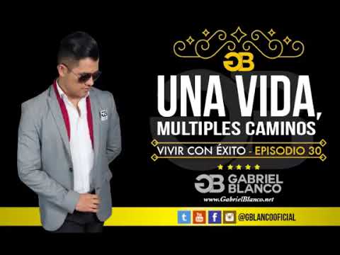 Gabriel Blanco 'Una Vida, Múltiples Caminos' Vivir con Éxito 30- como ganar dinero clickbank university