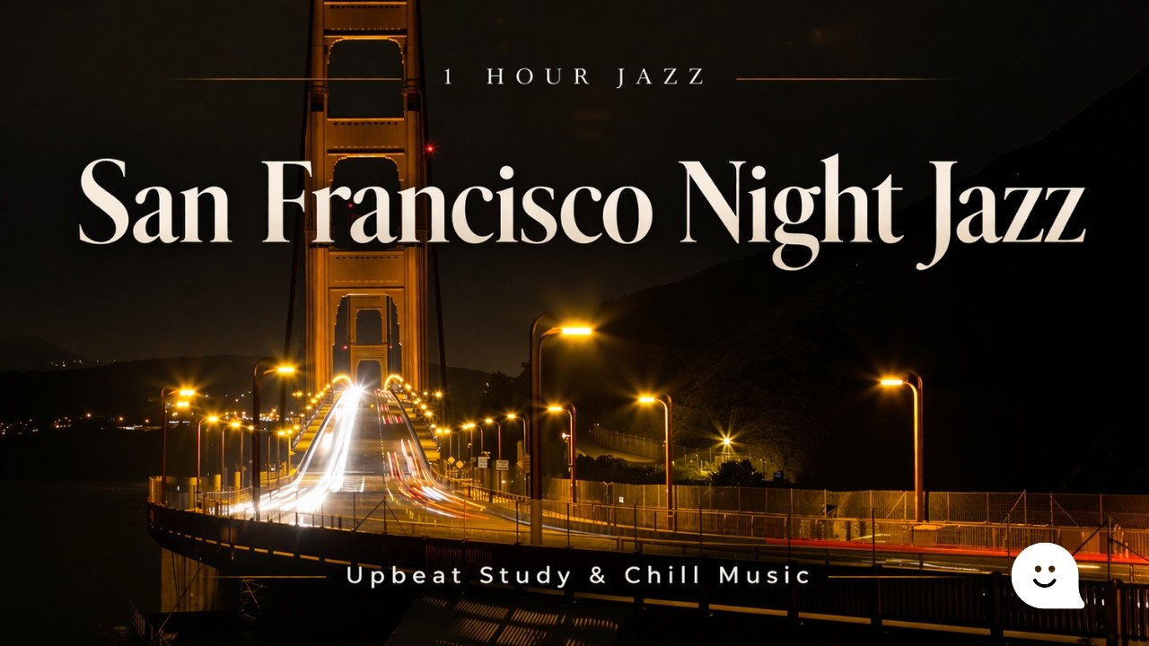 San Francisco Night Jazz – Upbeat Study & Chill Music for Late Night Focus