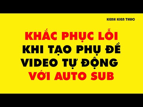 KHẮC PHỤC LỖI khi sử dụng Auto Sub tạo phụ đề tự động cho video