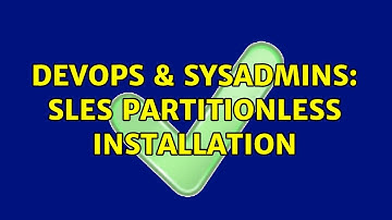 DevOps & SysAdmins: SLES partitionless Installation (2 Solutions!!)