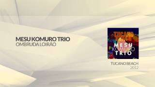 Mesu Komuro Trio - Ombruda Loirão