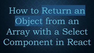 How to Return an Object from an Array with a Select Component in React