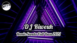 DJ RIWEUH (KADITU BOGOH KADIEU BOGOH) | REMIX SUNDA TERBARU FULL BASS 2021 (DJ SUNDA Remix)