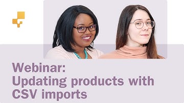 Webinar: Updating Products with CSV Imports