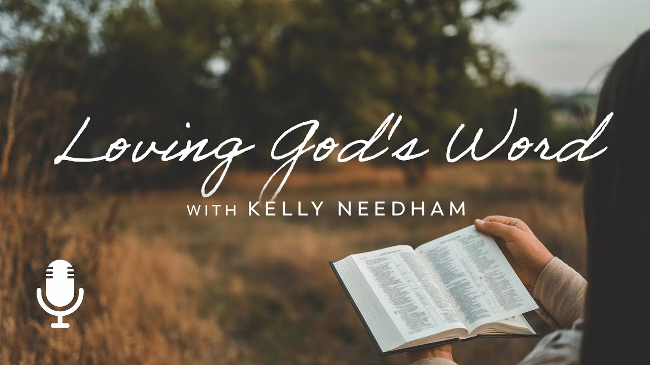 Loving God's Word, with Kelly Needham, Ep. 3: When You Don’t Understand the Bible