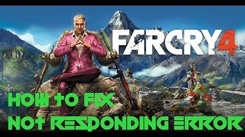 How to fix not responding error in Farcry 4